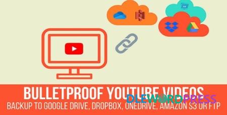 Bulletproof YouTube Videos V1.2.5.1 – Backup To Google Drive, Dropbox, OneDrive, Amazon S3, FTP