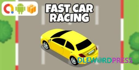 Download Fast Car Racing Android Game with AdMob + Ready to Publish ...